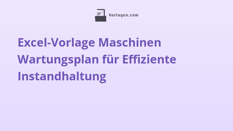 Excel-Vorlage Maschinen Wartungsplan für Effiziente Instandhaltung