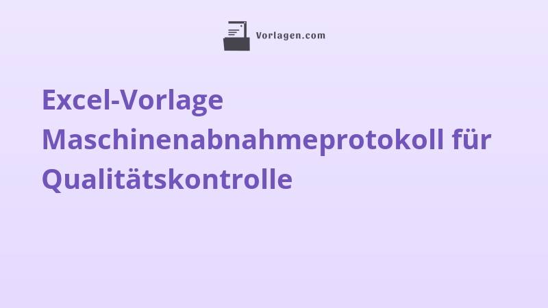 Excel-Vorlage Maschinenabnahmeprotokoll für Qualitätskontrolle