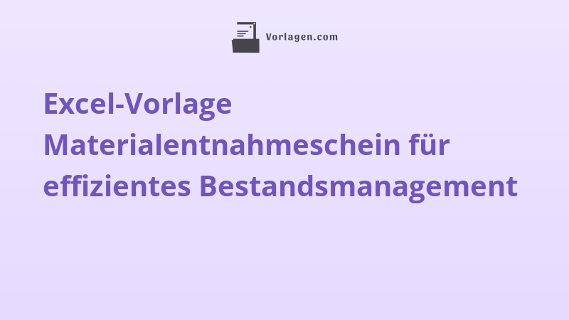Excel-Vorlage Materialentnahmeschein für effizientes Bestandsmanagement