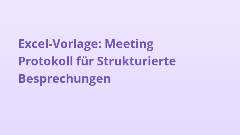 Excel-Vorlage: Meeting Protokoll für Strukturierte Besprechungen