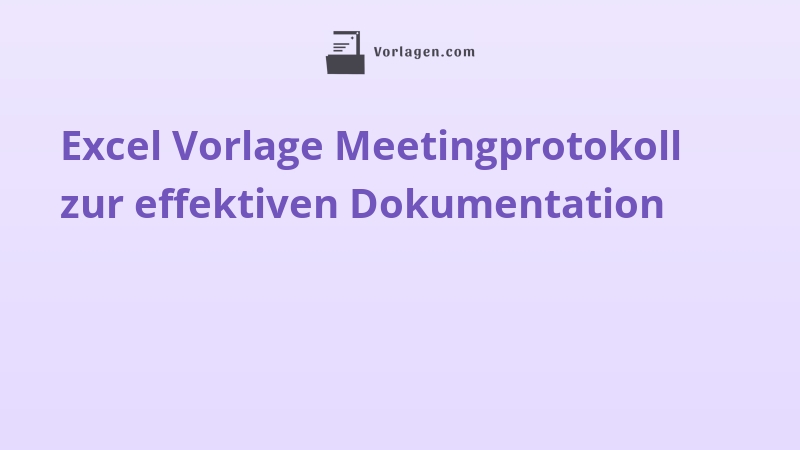 Excel Vorlage Meetingprotokoll zur effektiven Dokumentation
