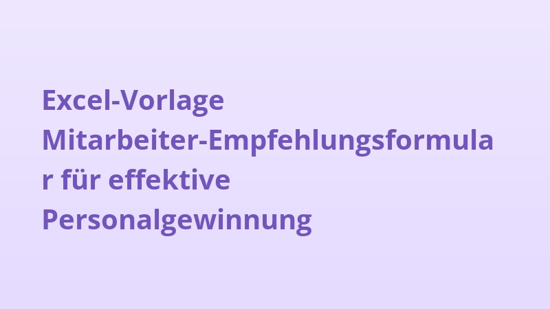 Excel-Vorlage Mitarbeiter-Empfehlungsformular für effektive Personalgewinnung
