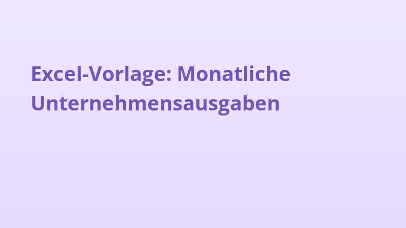 Excel-Vorlage: Monatliche Unternehmensausgaben