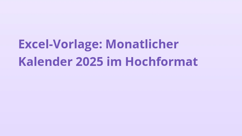 Excel-Vorlage: Monatlicher Kalender 2025 im Hochformat