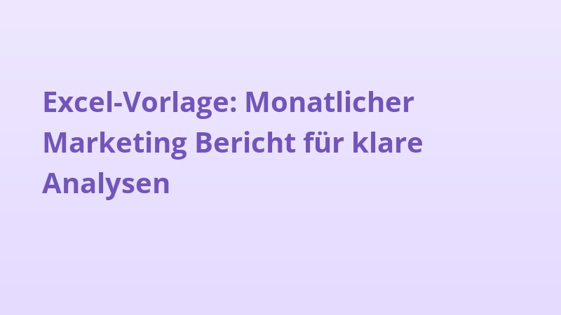 Excel-Vorlage: Monatlicher Marketing Bericht für klare Analysen
