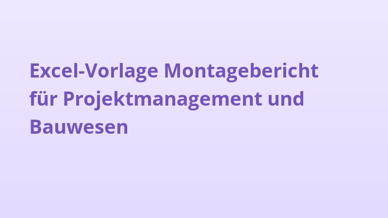 Excel-Vorlage Montagebericht für Projektmanagement und Bauwesen