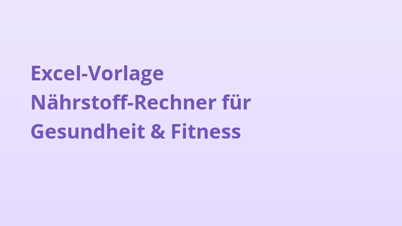 Excel-Vorlage Nährstoff-Rechner für Gesundheit & Fitness