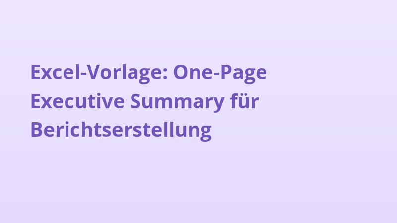 Excel-Vorlage: One-Page Executive Summary für Berichtserstellung