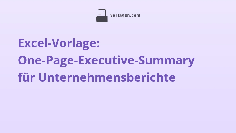 Excel-Vorlage: One-Page-Executive-Summary für Unternehmensberichte