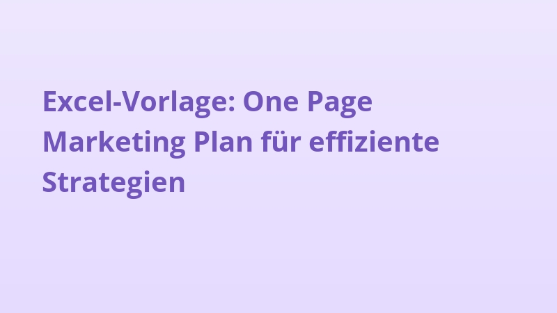 Excel-Vorlage: One Page Marketing Plan für effiziente Strategien