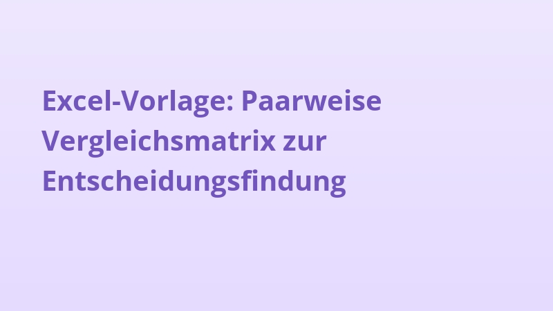 Excel-Vorlage: Paarweise Vergleichsmatrix zur Entscheidungsfindung