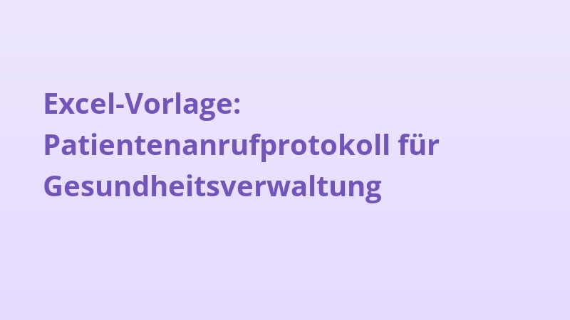 Excel-Vorlage: Patientenanrufprotokoll für Gesundheitsverwaltung
