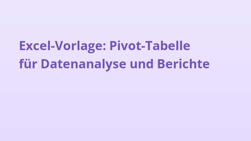 Excel-Vorlage: Pivot-Tabelle für Datenanalyse und Berichte