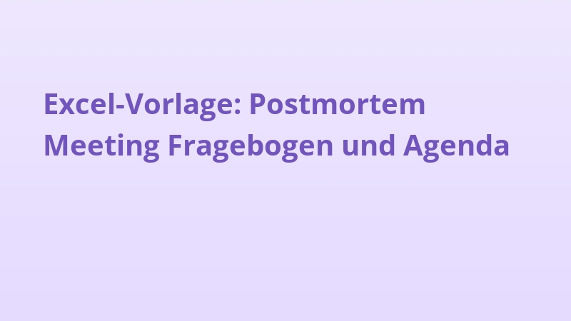 Excel-Vorlage: Postmortem Meeting Fragebogen und Agenda