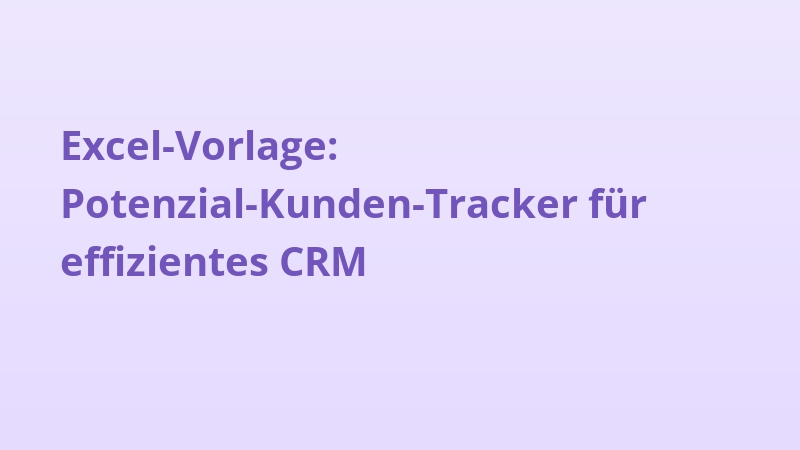 Excel-Vorlage: Potenzial-Kunden-Tracker für effizientes CRM