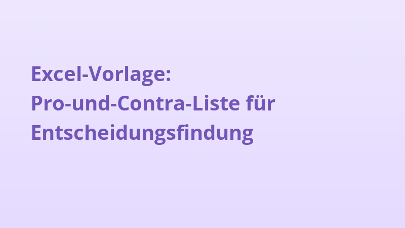 Excel-Vorlage: Pro-und-Contra-Liste für Entscheidungsfindung