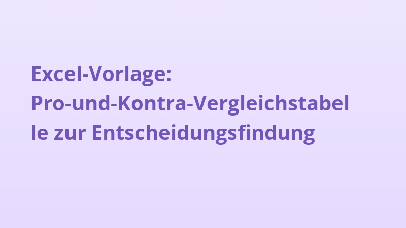 Excel-Vorlage: Pro-und-Kontra-Vergleichstabelle zur Entscheidungsfindung