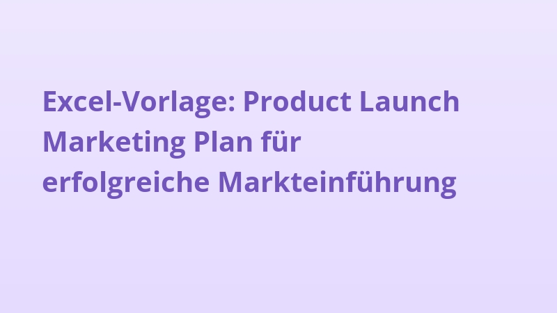 Excel-Vorlage: Product Launch Marketing Plan für erfolgreiche Markteinführung