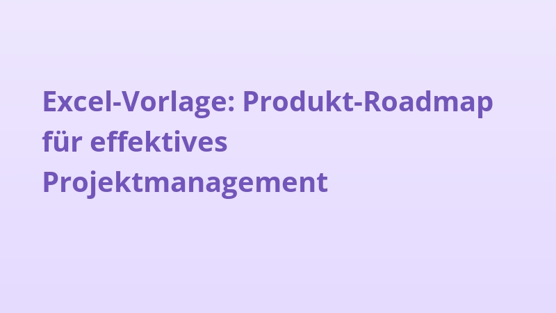 Excel-Vorlage: Produkt-Roadmap für effektives Projektmanagement