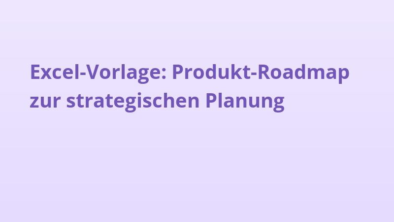 Excel-Vorlage: Produkt-Roadmap zur strategischen Planung