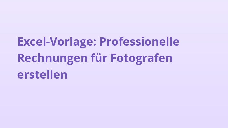 Excel-Vorlage: Professionelle Rechnungen für Fotografen erstellen