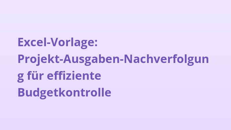 Excel-Vorlage: Projekt-Ausgaben-Nachverfolgung für effiziente Budgetkontrolle