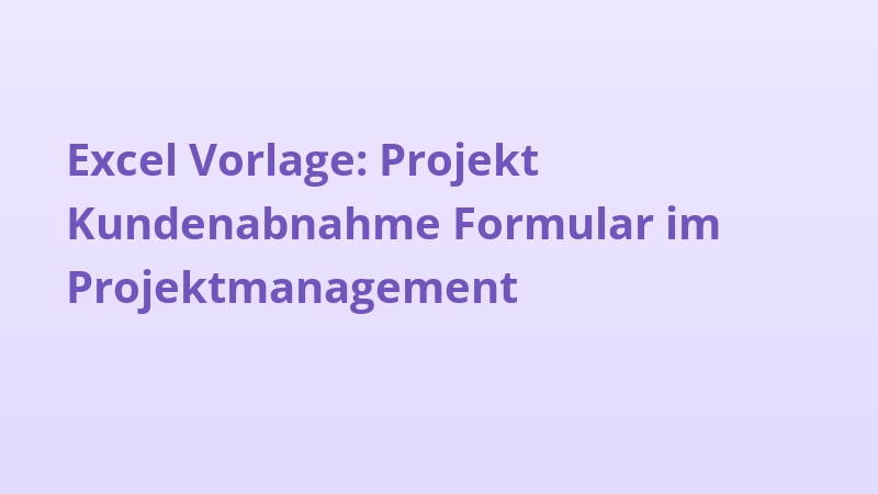 Excel Vorlage: Projekt Kundenabnahme Formular im Projektmanagement