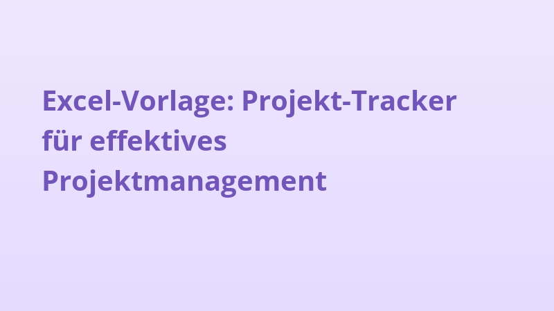 Excel-Vorlage: Projekt-Tracker für effektives Projektmanagement