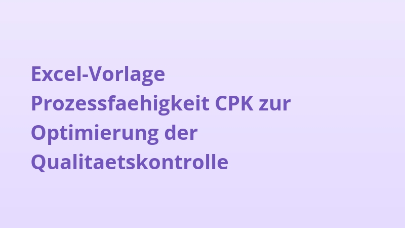 Excel-Vorlage Prozessfaehigkeit CPK zur Optimierung der Qualitaetskontrolle