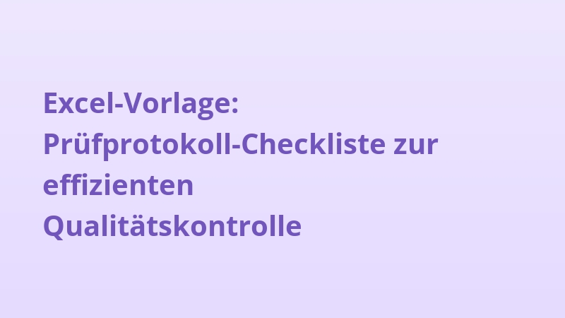 Excel-Vorlage: Prüfprotokoll-Checkliste zur effizienten Qualitätskontrolle