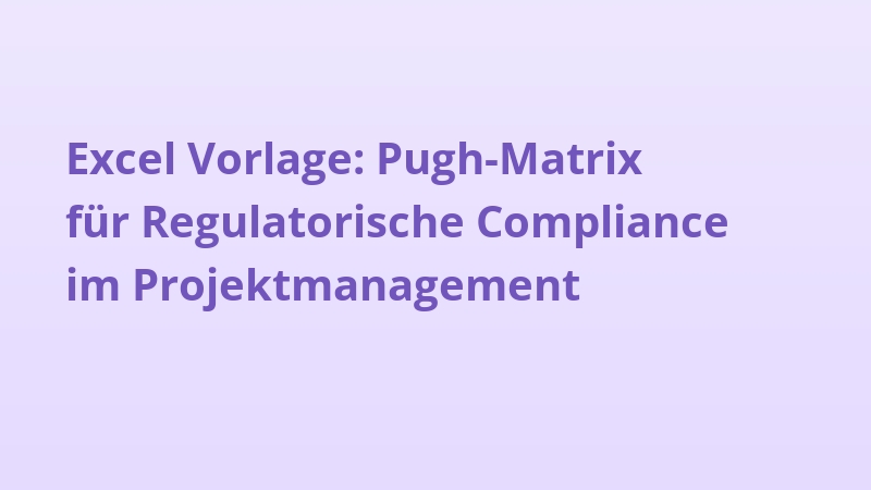 Excel Vorlage: Pugh-Matrix für Regulatorische Compliance im Projektmanagement