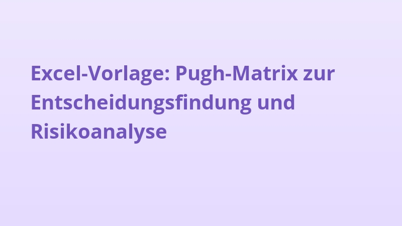 Excel-Vorlage: Pugh-Matrix zur Entscheidungsfindung und Risikoanalyse