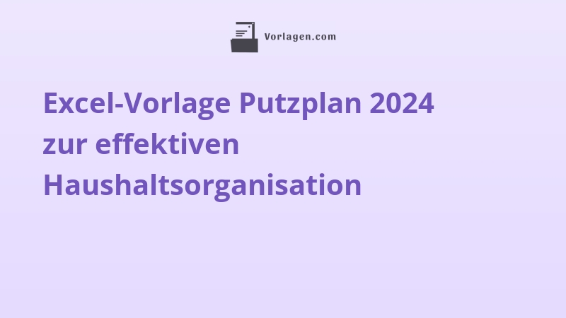 Excel-Vorlage Putzplan 2024 zur effektiven Haushaltsorganisation