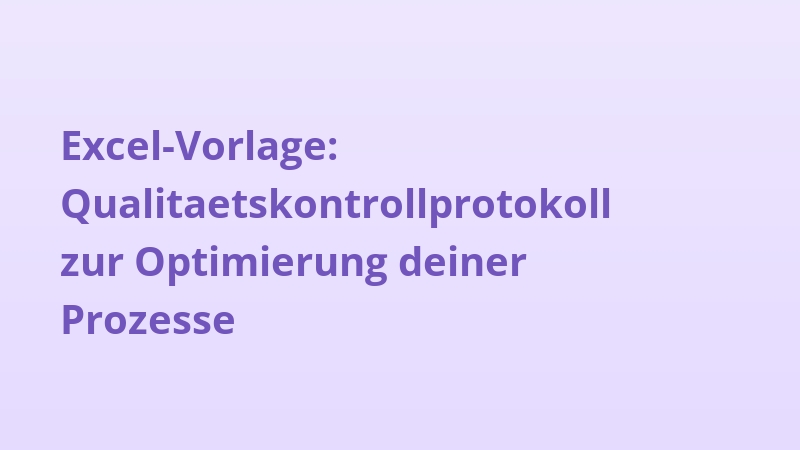 Excel-Vorlage: Qualitaetskontrollprotokoll zur Optimierung deiner Prozesse
