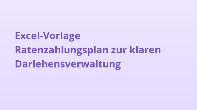 Excel-Vorlage Ratenzahlungsplan zur klaren Darlehensverwaltung