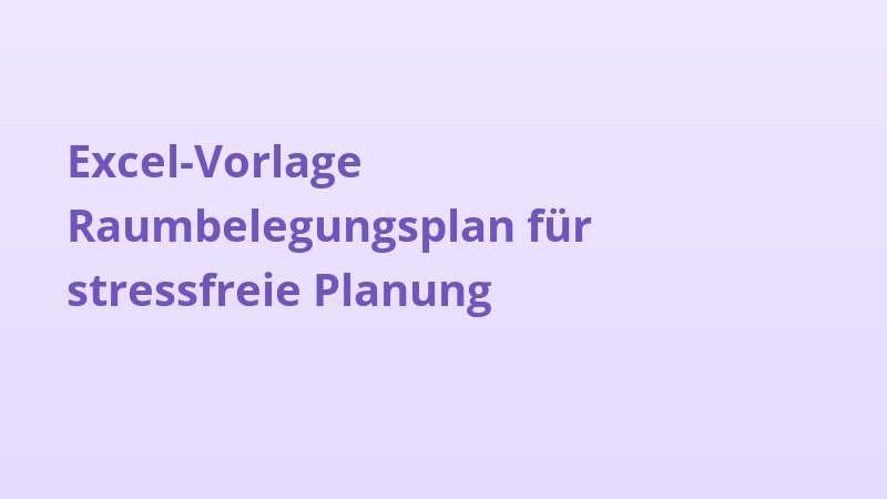 Excel-Vorlage Raumbelegungsplan für stressfreie Planung