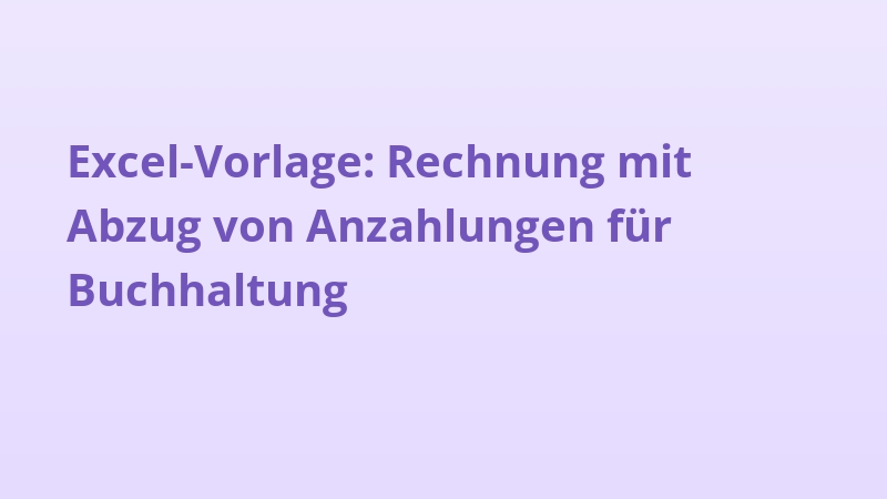 Excel-Vorlage: Rechnung mit Abzug von Anzahlungen für Buchhaltung