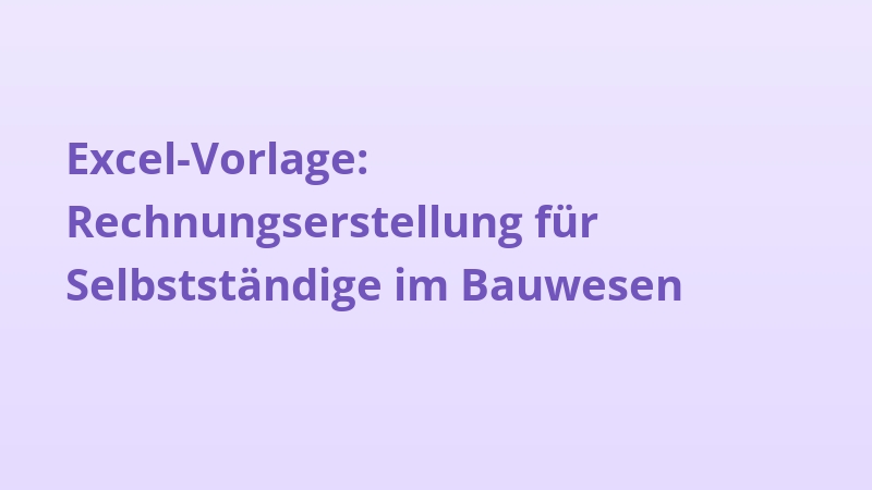 Excel-Vorlage: Rechnungserstellung für Selbstständige im Bauwesen