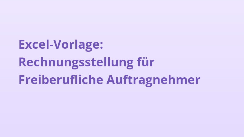 Excel-Vorlage: Rechnungsstellung für Freiberufliche Auftragnehmer