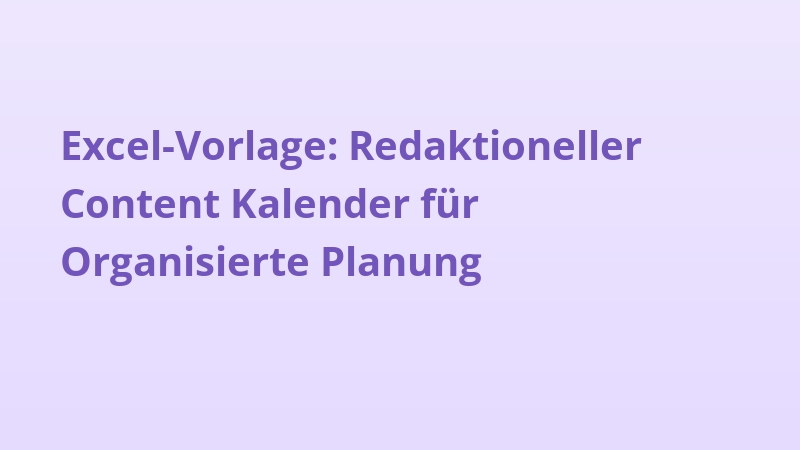 Excel-Vorlage: Redaktioneller Content Kalender für Organisierte Planung