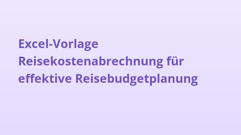 Excel-Vorlage Reisekostenabrechnung für effektive Reisebudgetplanung