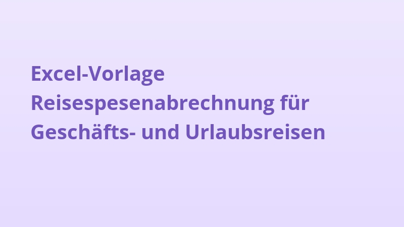 Excel-Vorlage Reisespesenabrechnung für Geschäfts- und Urlaubsreisen