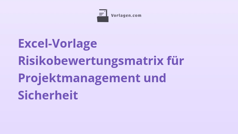 Excel-Vorlage Risikobewertungsmatrix für Projektmanagement und Sicherheit