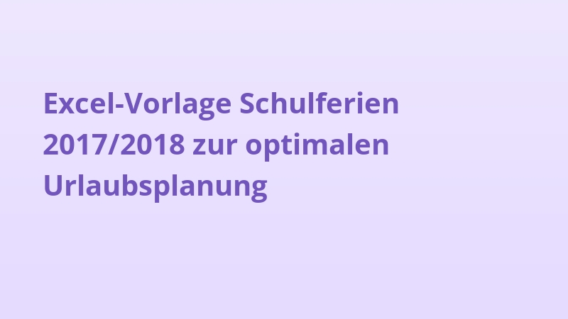 Excel-Vorlage Schulferien 2017/2018 zur optimalen Urlaubsplanung
