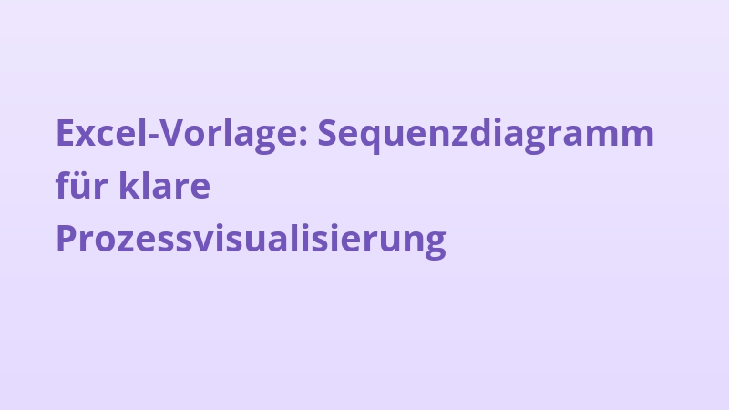 Excel-Vorlage: Sequenzdiagramm für klare Prozessvisualisierung