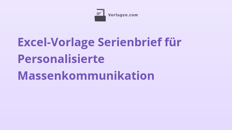 Excel-Vorlage Serienbrief für Personalisierte Massenkommunikation