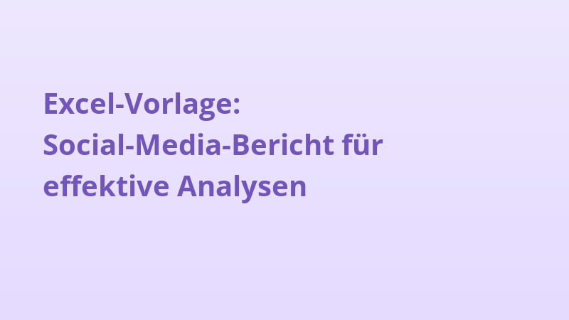 Excel-Vorlage: Social-Media-Bericht für effektive Analysen