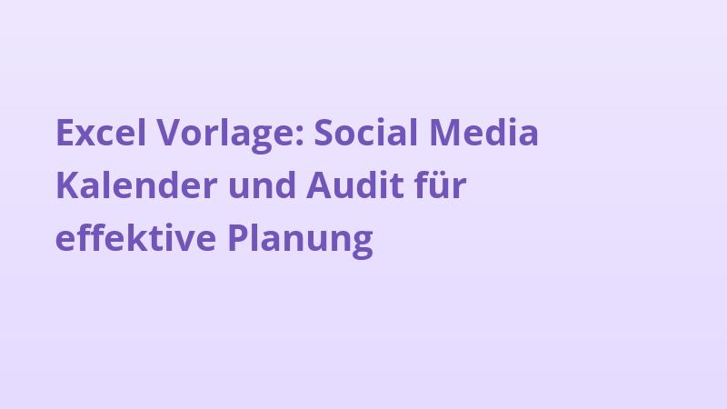 Excel Vorlage: Social Media Kalender und Audit für effektive Planung