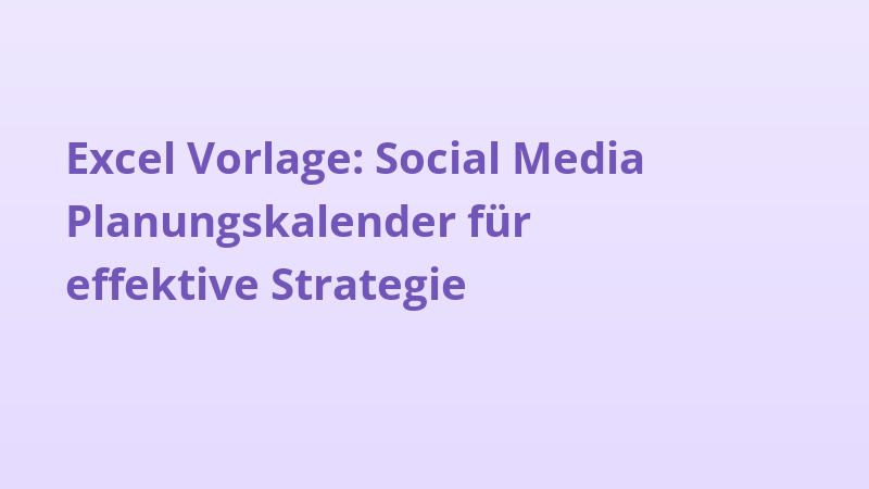 Excel Vorlage: Social Media Planungskalender für effektive Strategie