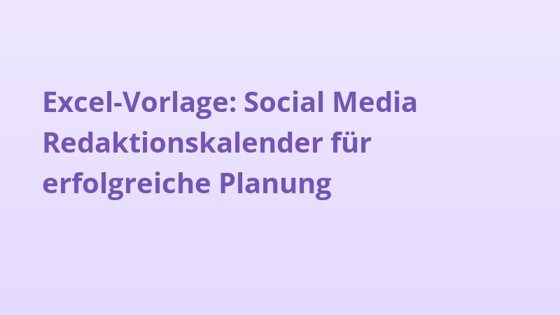 Excel-Vorlage: Social Media Redaktionskalender für erfolgreiche Planung